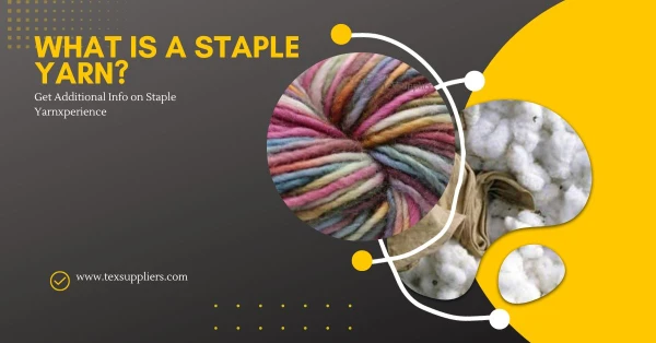 What is a Staple Yarn? Get Additional Info on Staple Yarn